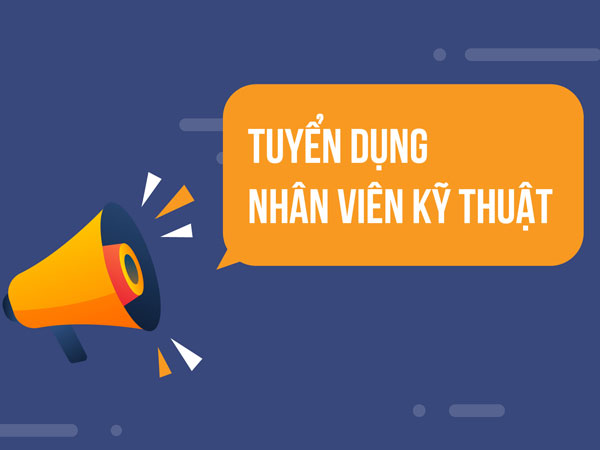 Tuyển dụng nhân viên kỹ thuật tháng 5/2023